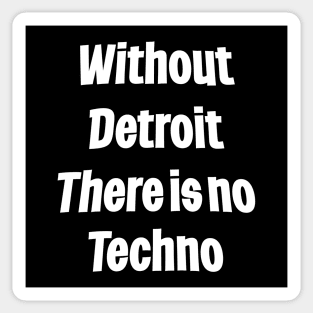 Without Detroit There Is No Techno Sticker